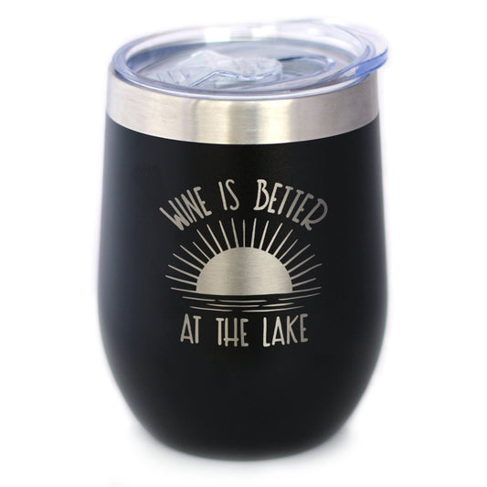 Wine is Better at the Lake - Wine Tumbler Glass with Sliding Lid - Stainless Steel Insulated Mug - Fun Lake House Themed Decor